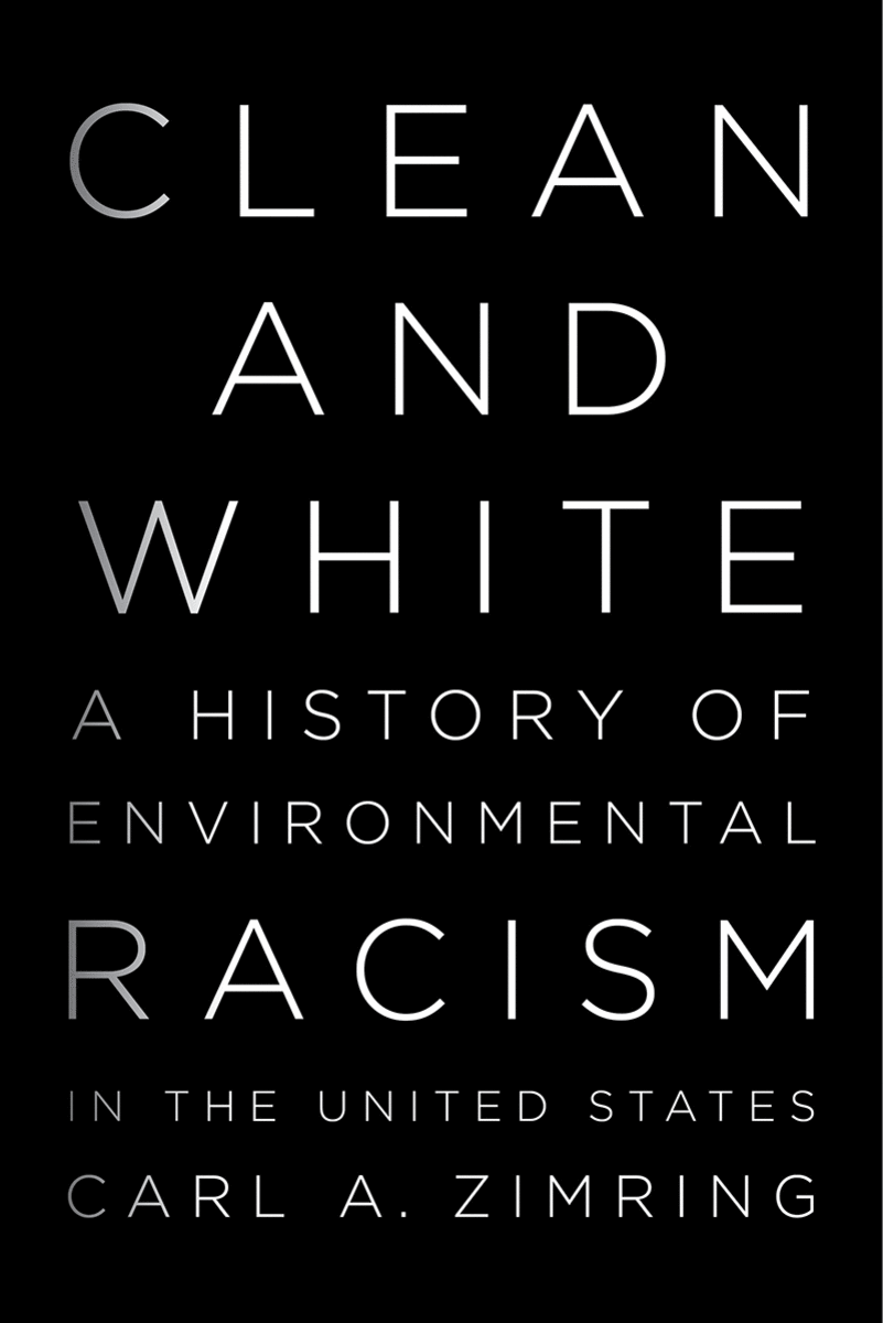 Clean and White: A History of Environmental Racism in the United States. (Photo: New York University Press)
