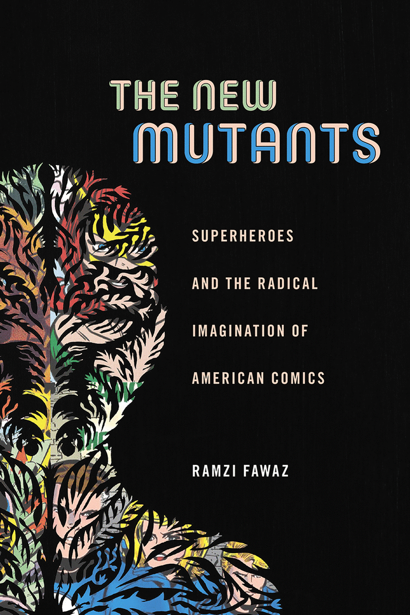The New Mutants: Superheroes and the Radical Imagination of American Comics. (Photo: New York University Press)