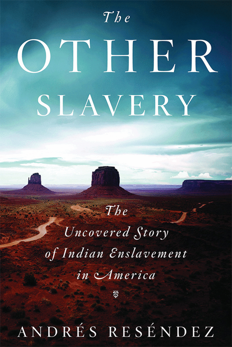 The Other Slavery: The Uncovered Story of Indian Enslavement in America. (Photo: Houghton Mifflin Harcourt)