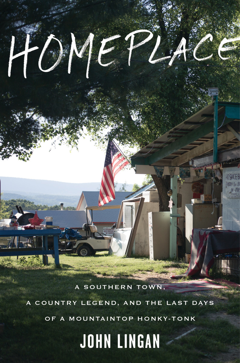 Homeplace: A Southern Town, a Country Legend, and the Last Days of a Mountaintop Honky-Tonk.