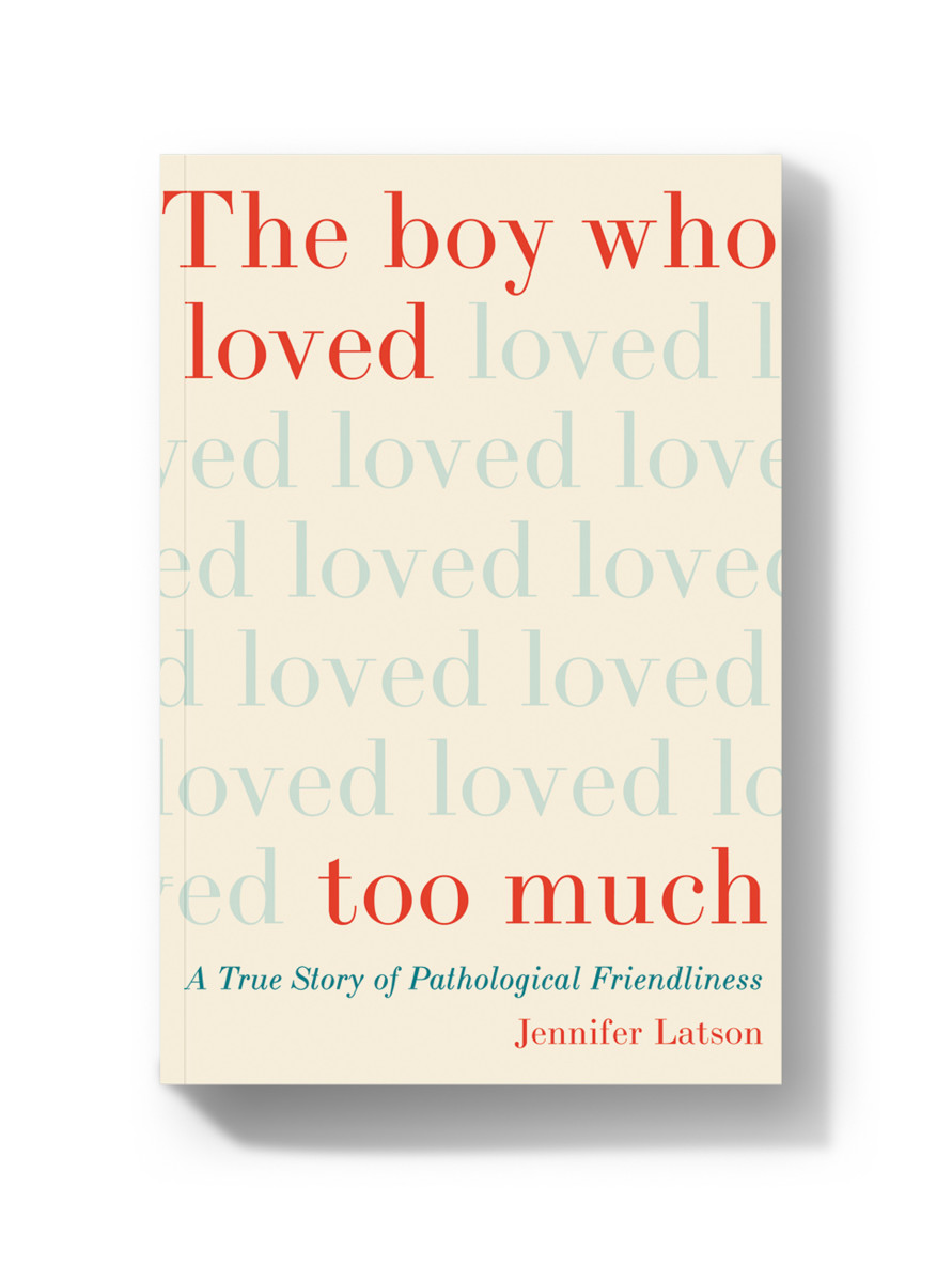 The Boy Who Loved Too Much: A True Story of Pathological Friendliness.