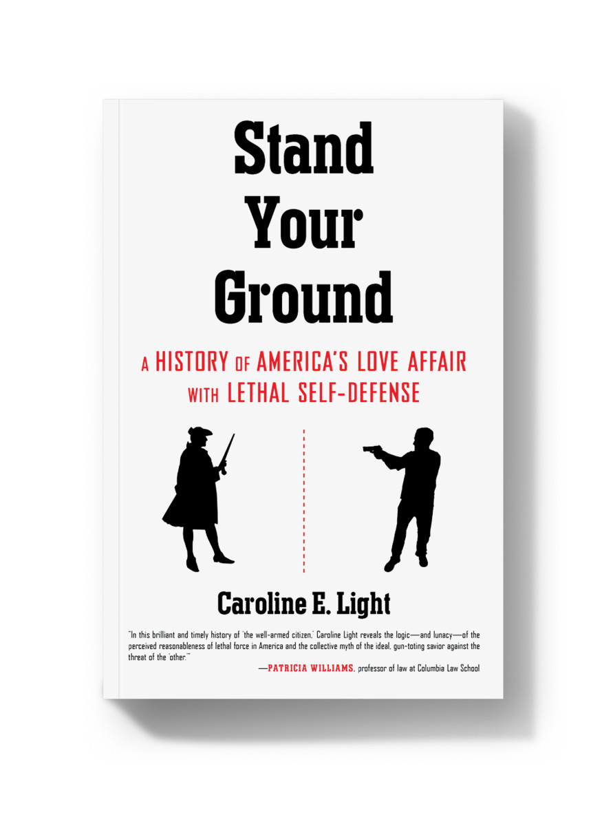 Stand Your Ground:A History of America's Love Affair With Lethal Self-Defense.