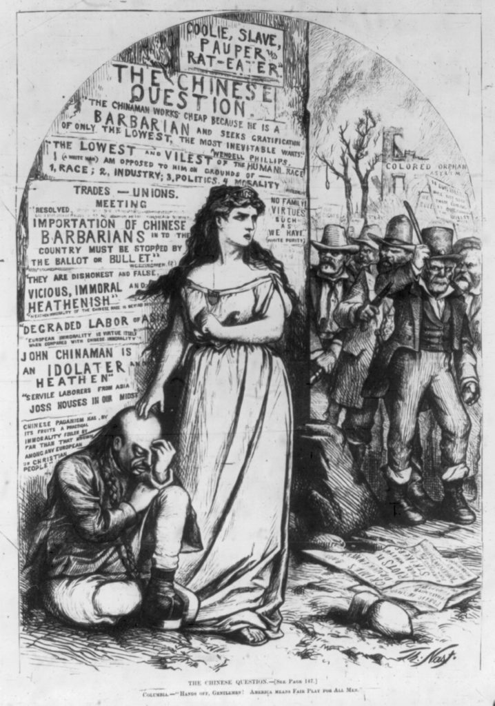 In 1871, Harper's Weekly published this cartoon showing racist quotes on a backdrop behind Columbia, who personified the U.S., and a Chinese man. The venerable woman tells the threatening mob: 