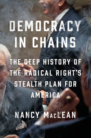 Democracy in Chains: The Deep History of the Radical Right's Stealth Plan for America.