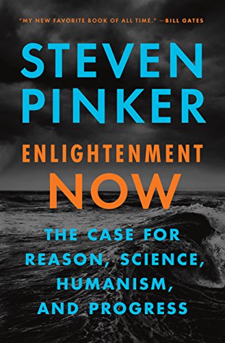 Enlightenment Now: The Case for Reason, Science, Humanism, and Progress.