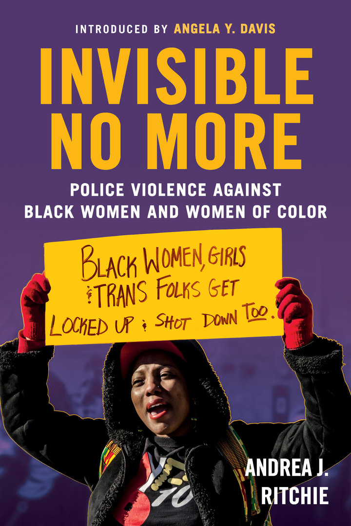 Invisible No More: Police Violence Against Black Women and Women of Color.