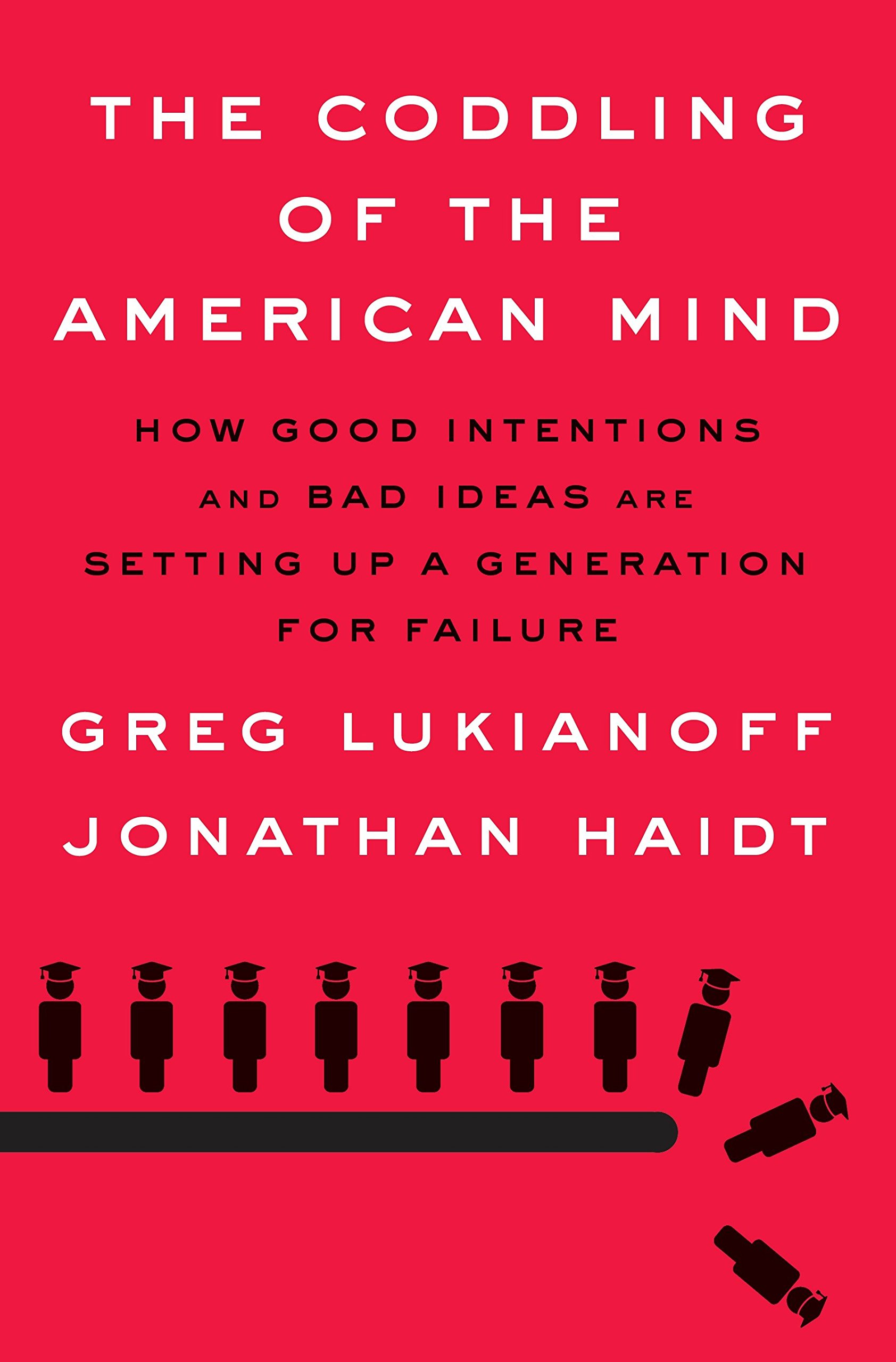 The Coddling of the American Mind: How Good Intentions and Bad Ideas Are Setting Up a Generation for Failure.