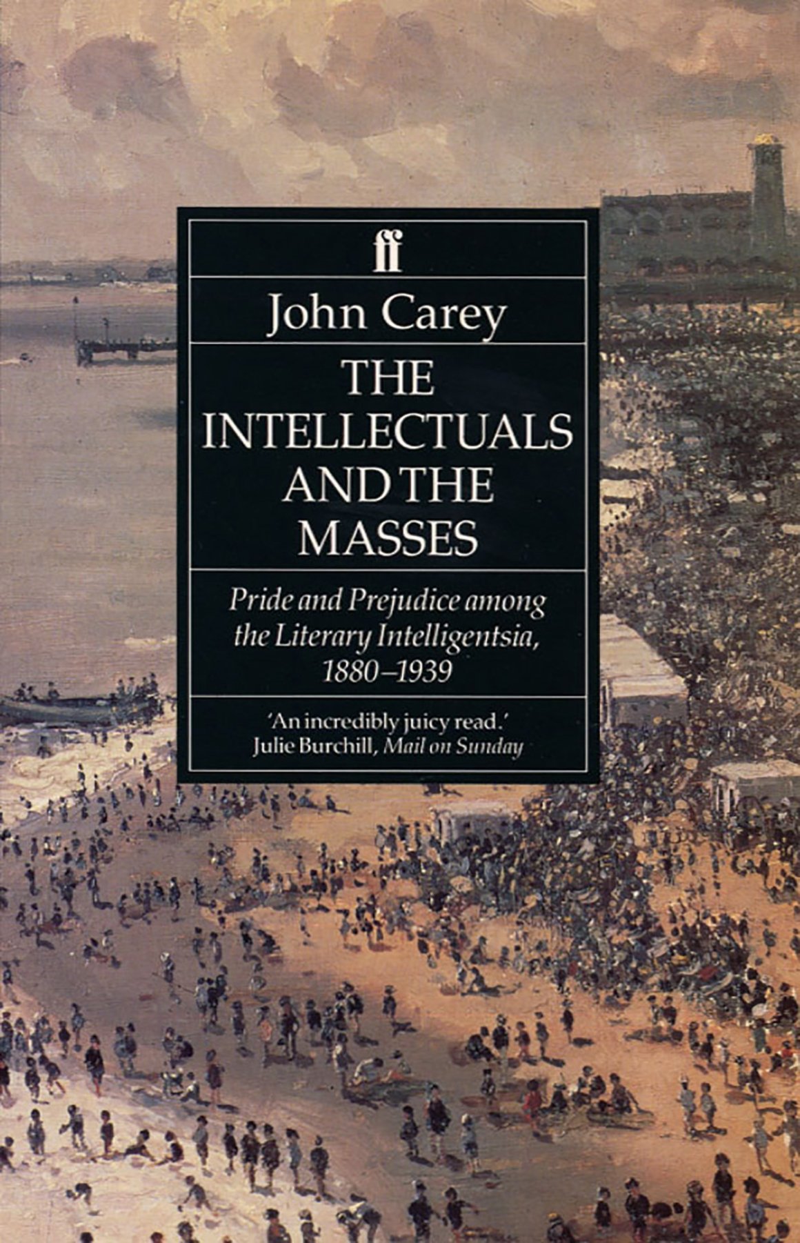 The Intellectuals and the Masses: Pride and Prejudice Among the Literary Intelligensia, 1880-1939.