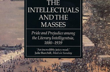 The Intellectuals and the Masses: Pride and Prejudice Among the Literary Intelligensia, 1880-1939.