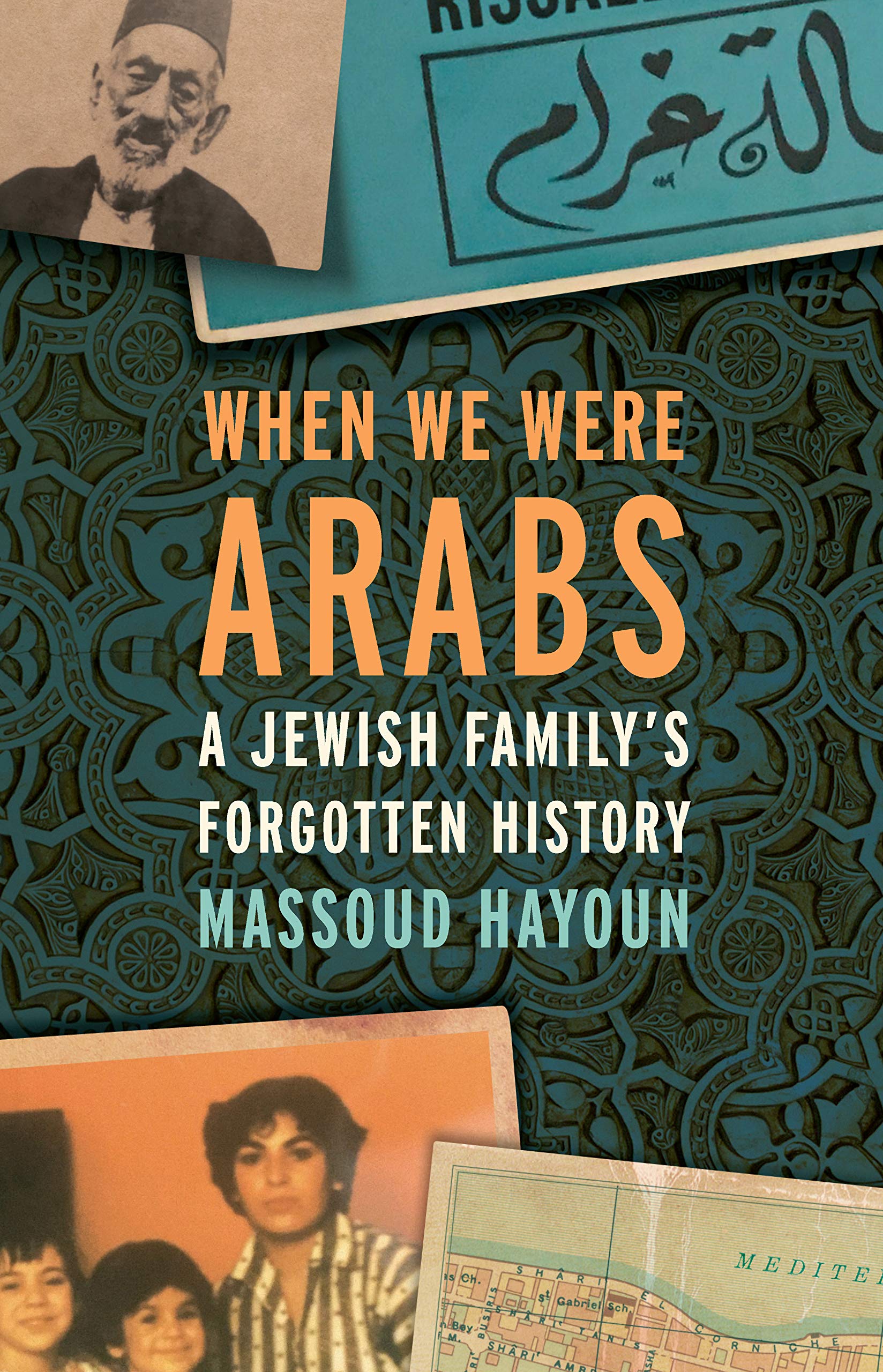 When We Were Arabs: A Jewish Family’s Forgotten History.