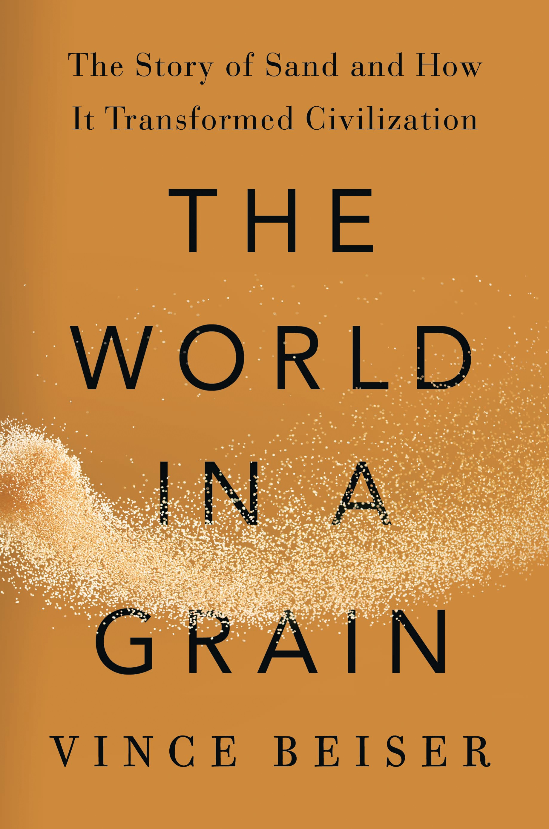 The World in a Grain: The Story of Sand and How It Transformed Civilization.