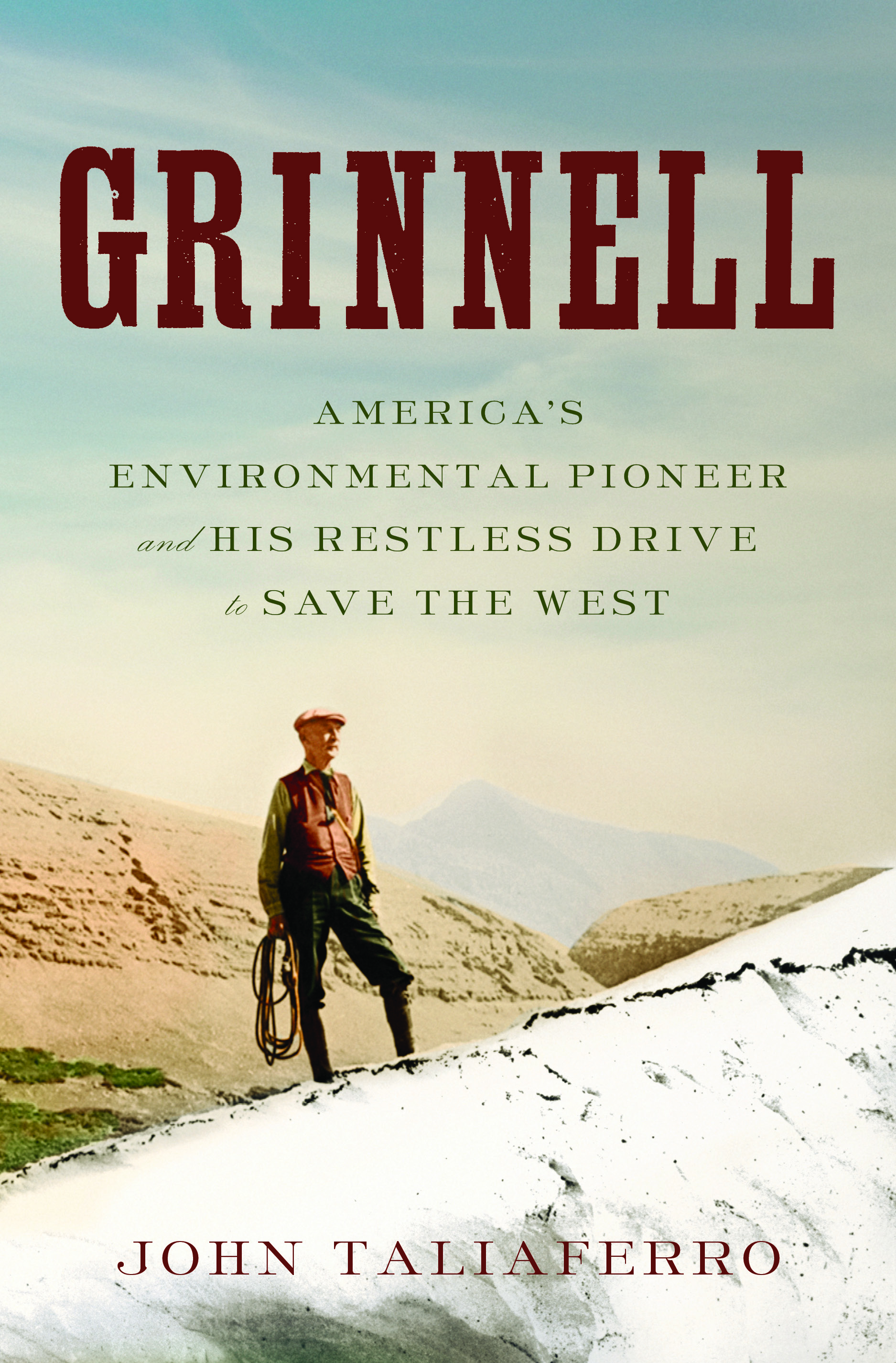 Grinnell: America's Environmental Pioneer and His Restless Drive to Save the West.