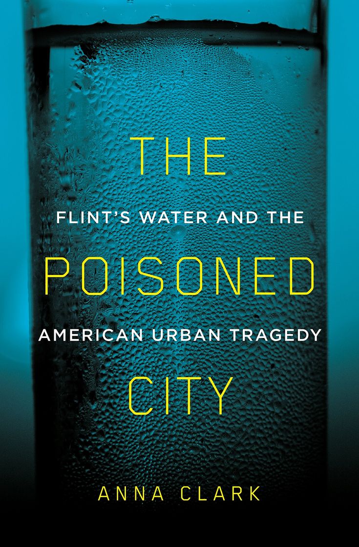 The Poisoned City: Flint's Water and the American Urban Tragedy.