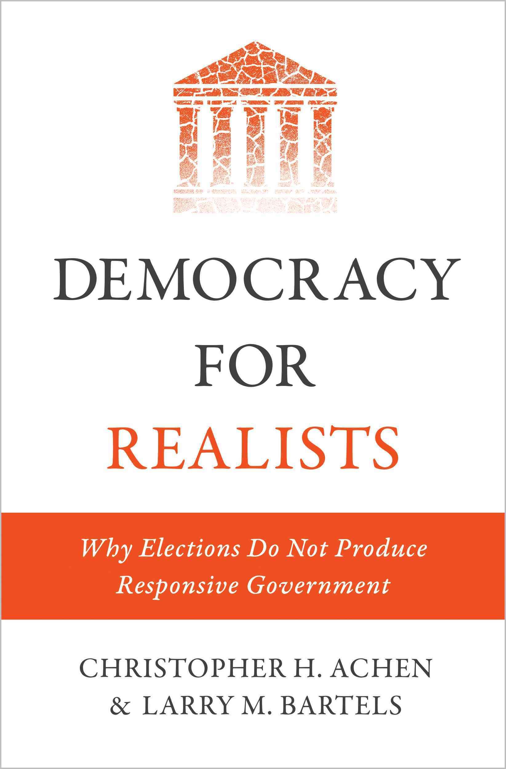 Democracy for Realists: Why Elections Do Not Produce Responsive Government.