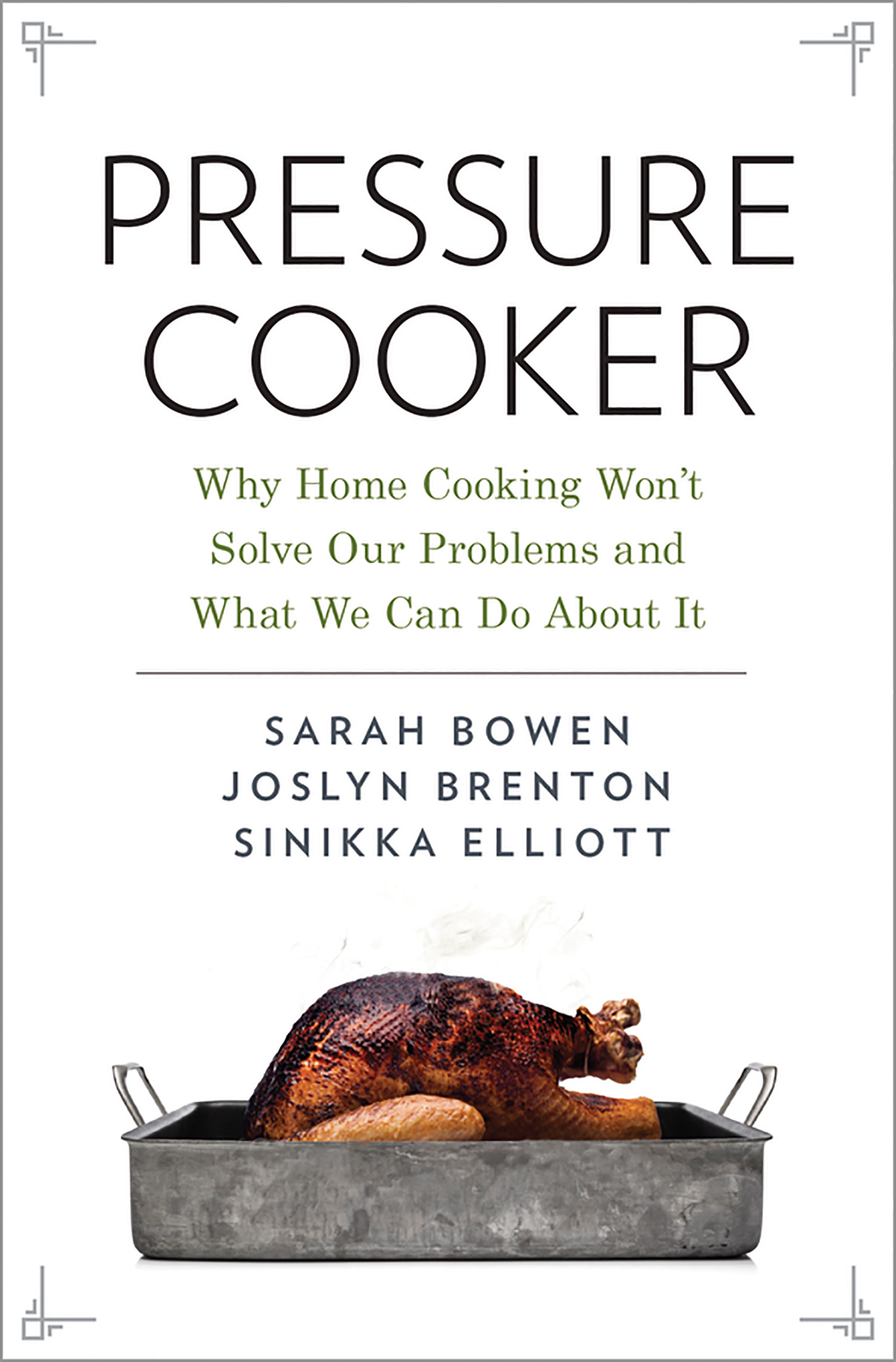 Pressure Cooker: Why Home Cooking Won't Solve Our Problems and What We Can Do About It.