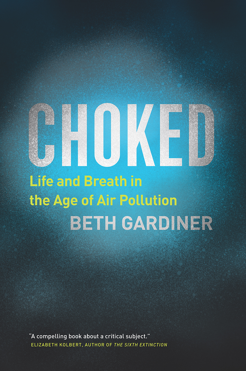 Choked: Life and Breath in the Age of Air Pollution.