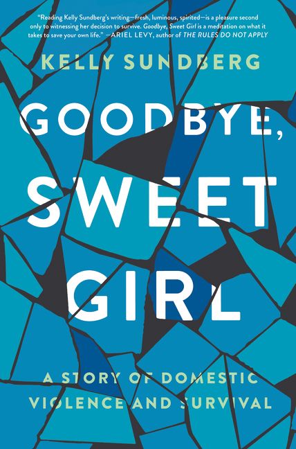 Goodbye, Sweet Girl: A Story of Domestic Violence and Survival.