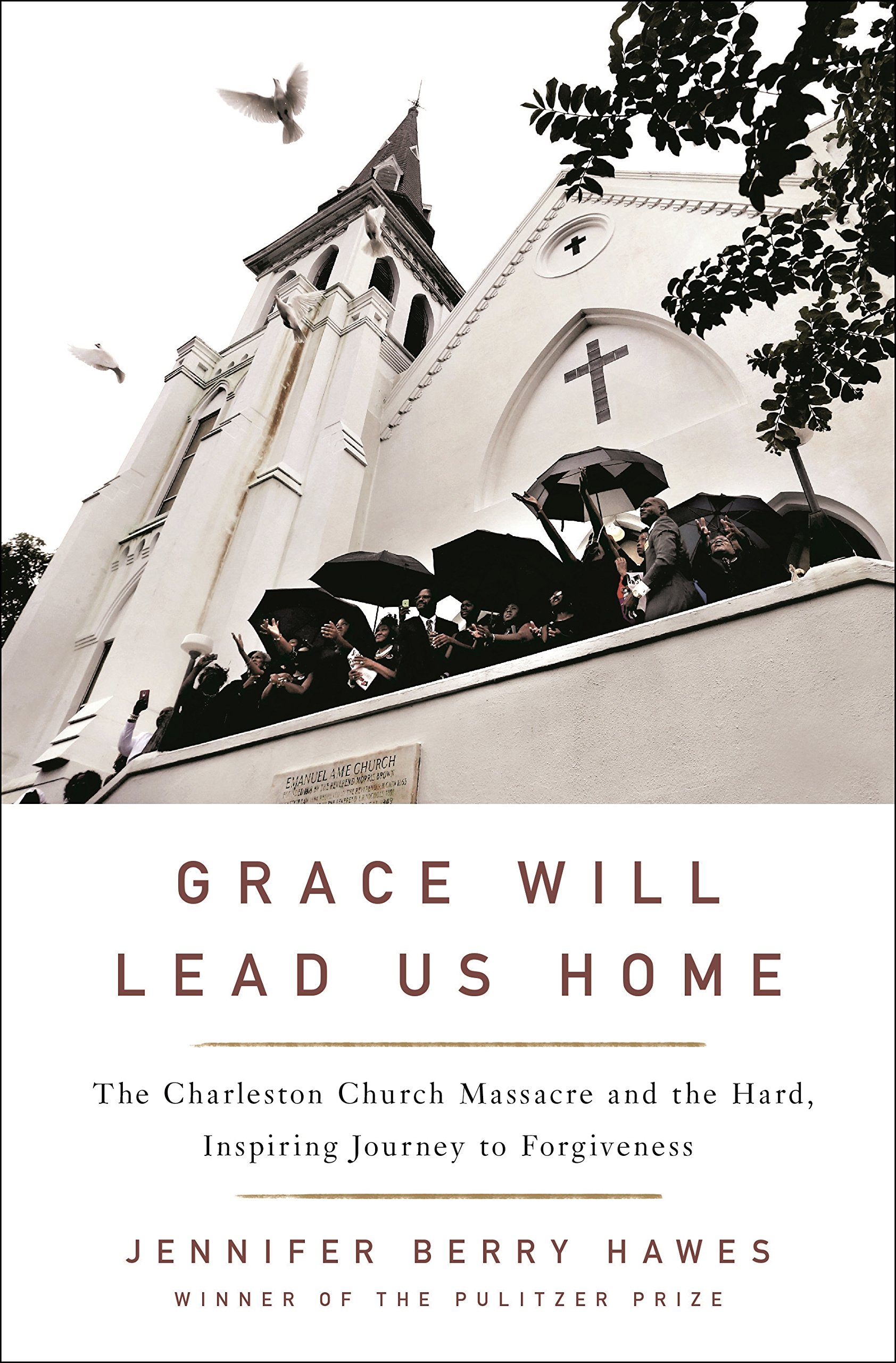 Grace Will Lead Us Home: The Charleston Church Massacre and the Hard, Inspiring Road to Forgiveness.