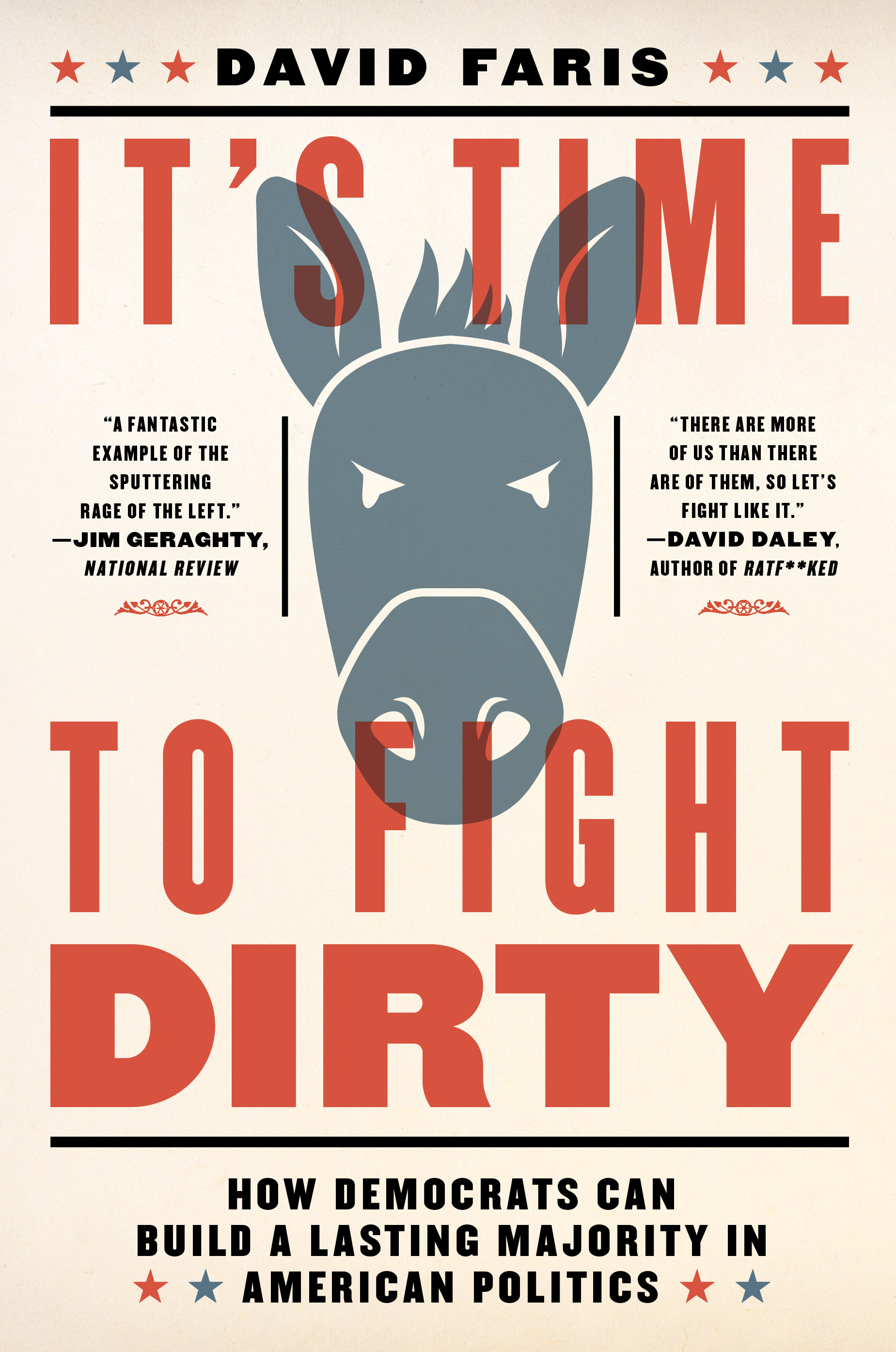 It's Time to Fight Dirty: How Democrats Can Build a Lasting Majority in American Politics.