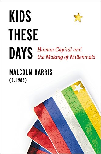 Kids These Days: Human Capital and the Making of Millennials.