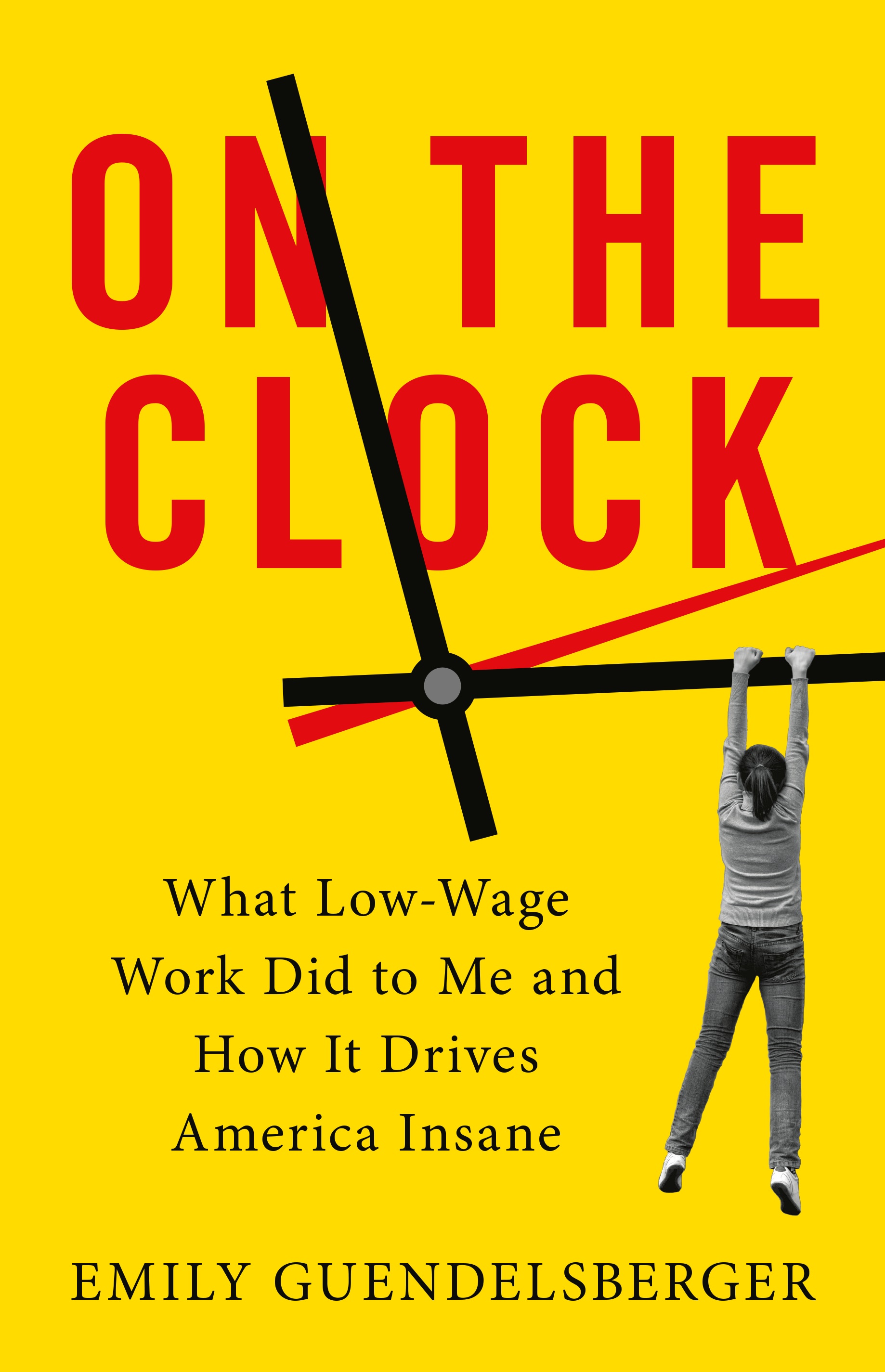 On the Clock: What Low-Wage Work Did to Me and How It Drives America Insane.