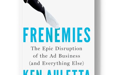 Frenemies: The Epic Disruption of the Ad Business (and Everything Else).