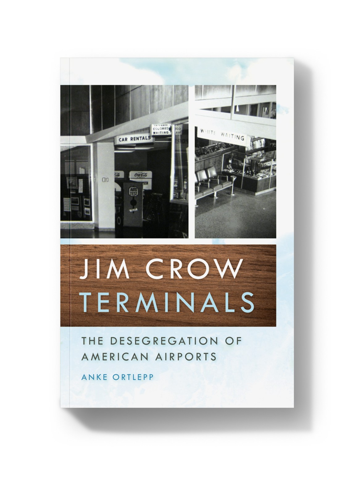 Jim Crow Terminals: The Desegregation of American Airports.