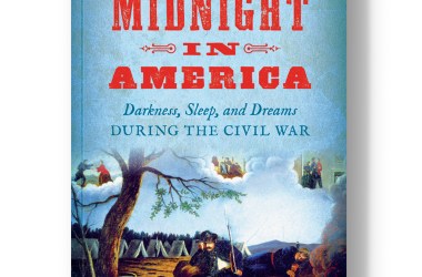 Midnight in America: Darkness, Sleep, and Dreams During the Civil War.