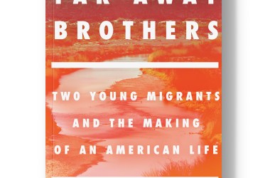 The Far Away Brothers: Two Young Migrants and the Making of an American Life.